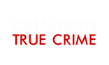 Canadian True Crime Canadian True Crime